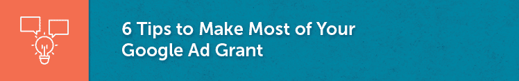 In this section, you'll learn how to make the most of your Google Ad Grant.