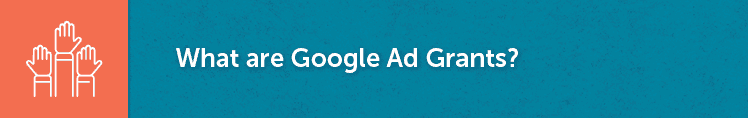 In this section, you'll learn what the Google Ad Grant is.